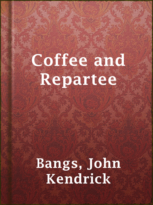 Title details for Coffee and Repartee by John Kendrick Bangs - Available